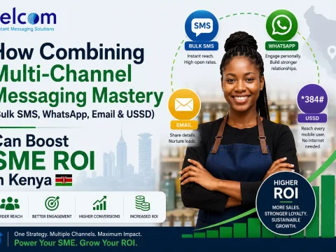 How Combining Multi-Channel Messaging Mastery (Bulk SMS, WhatsApp, Email & USSD) Can Boost SME ROI in Kenya